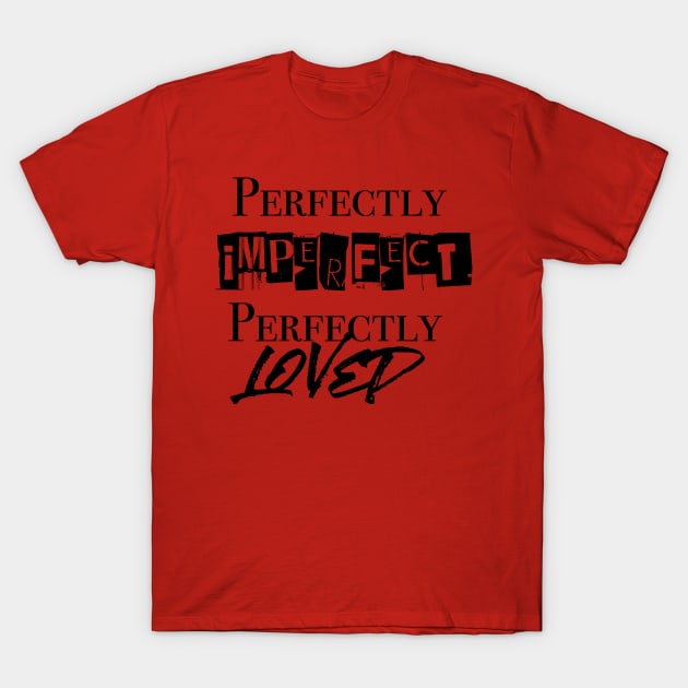 Perfectly Loved T-Shirt by KeilahCreates